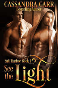 Title: See the Light (Safe Harbor book 1), Author: Cassandra Carr