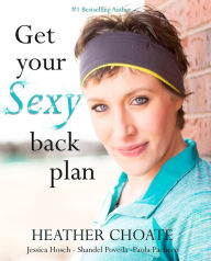 Title: Get Your Sexy Back Plan, Author: Heather Choate