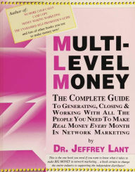 Title: MULTI-LEVEL MONEY THE COMPLETE GUIDE TO GENERATING, CLOSING & WORKING WITH ALL THE PEOPLE YOU NEED To MAKE REAL MONEY EVERY MONTH IN NETWORK MARKETING (In My Own Voice. Reading from My Collected Works), Author: Jeffrey Lant