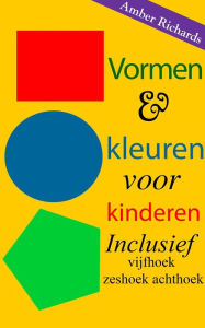 Title: Vormen & kleuren voor kinderen: Inclusief vijfhoek zeshoek achthoek, Author: Amber Richards