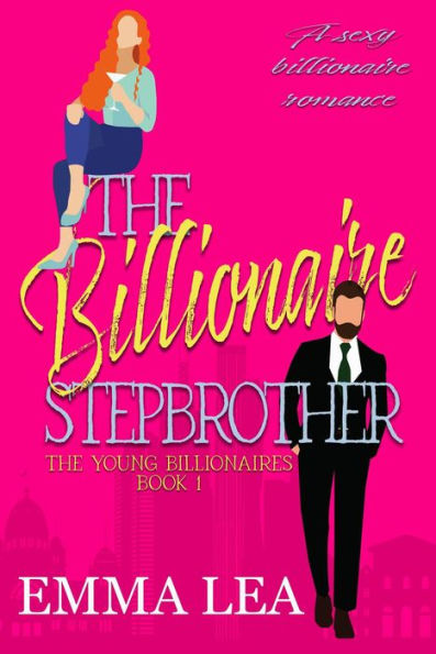 The Billionaire Stepbrother (The Young Billionaires, #1)