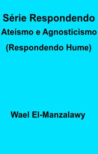 Title: Série Respondendo Ateísmo e Agnosticismo (Respondendo Hume), Author: Wael El-Manzalawy