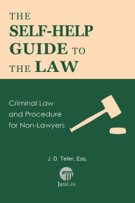 Title: The Self-Help Guide to the Law: Criminal Law and Procedure for Non-Lawyers (Guide for Non-Lawyers, #8), Author: Esq.