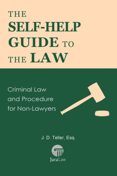 The Self-Help Guide to the Law: Criminal Law and Procedure for Non-Lawyers (Guide for Non-Lawyers, #8)