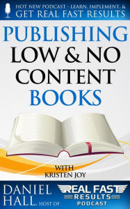 Title: Publishing Low & No Content Books (Real Fast Results, #4), Author: Daniel Hall