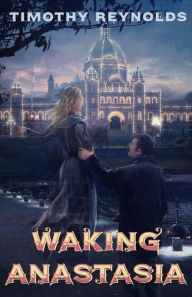 Title: Waking Anastasia, Author: Timothy Reynolds