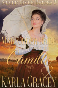 Title: Mail Order Bride Camille (Silver River Brides, #2), Author: Karla Gracey