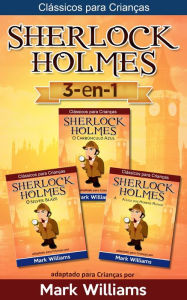 Title: Sherlock Holmes adaptado para Crianças 3-in-1: O Carbúnculo Azul, O Silver Blaze, A Liga dos Homens Ruivos (Clássicos para Crianças), Author: mark williams