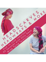 Title: Headscarves, Head Wraps & More, Author: Kaye Nutman