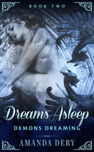 Title: Dreams Asleep (Demons Dreaming, #2), Author: Amanda Dery