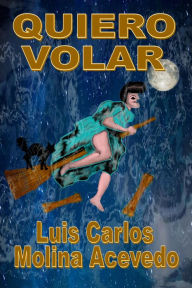 Title: Quiero Volar, Author: Luis Carlos Molina Acevedo