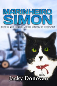 Title: Marinheiro Simon: Como um gato, corajoso e vira-lata, se tornou um herói mundial, Author: Jacky Donovan