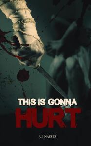 Title: This is Gonna Hurt (ScareStreet Horror Short Stories, #3), Author: A.I. Nasser
