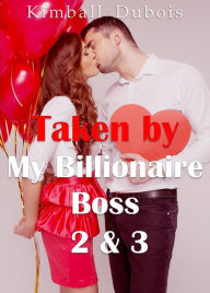 Title: Taken by My Billionaire Boss 2 & 3, Author: Kimball Dubois