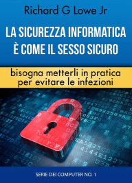 Title: La sicurezza informatica è come il sesso sicuro bisogna metterli in pratica per evitare le infezioni, Author: Richard G Lowe Jr