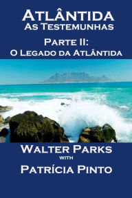 Title: Atlântida As Testemunhas - Parte II: O Legado da Atlântida, Author: Walter Parks