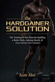 Title: The Hardgainer Solution, Author: Scott Abel