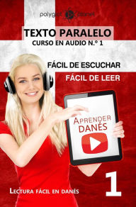 Title: Aprender Danés - Texto paralelo Fácil de leer Fácil de escuchar - CURSO EN AUDIO n.º 1 (Lectura fácil en danés, #1), Author: Polyglot Planet