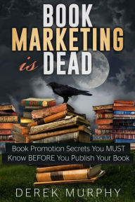 Title: Book Marketing is Dead, Author: DerekMurphy