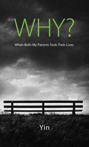 Title: Why? When Both My Parents Took Their Lives, Author: Yin (SOS)