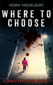 Title: Where To Choose (The Carole Ann Gibson Mysteries, #2), Author: Penny Mickelbury