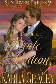 Title: Mail Order Bride - A Bride for Gideon (Sun River Brides, #9), Author: Karla Gracey