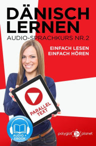 Title: Dänisch Lernen Einfach Lesen - Einfach Hören Paralleltext Audio-Sprachkurs Nr. 2 (Einfach Dänisch Lernen Hören & Lesen, #2), Author: Polyglot Planet