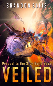 Title: Veiled: Prequel to the Star Guild Saga, Author: Brandon Ellis