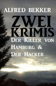 Title: Zwei Krimis: Der Killer von Hamburg & Der Hacker, Author: Alfred Bekker