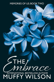 Title: The Embrace (Memories of Us, #2), Author: Muffy Wilson
