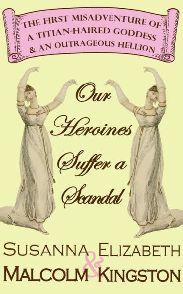 Our Heroines Suffer a Scandal (The Misadventures of a Titian-Haired Goddess and an Outrageous Hellion, #1)