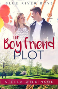 Title: The Boyfriend Plot (Blue River Boys, #1), Author: Stella Wilkinson