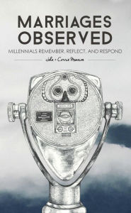 Title: Marriages Observed: Millennials Remember, Reflect, and Respond, Author: John  Mannion