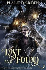 Title: Lost and Found: Forester Triad Act Two (Tales of the Forest, #2), Author: Blaine D. Arden