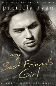 Title: My Best Friend's Girl (North Moon Bay, #3), Author: Patricia Ryan