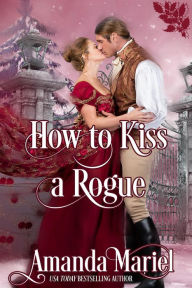 Title: How to Kiss a Rogue (Connected by a Kiss, #2), Author: Amanda Mariel