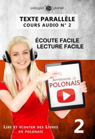 Title: Apprendre le polonais Texte parallèle Écoute facile Lecture facile POLONAIS COURS AUDIO N° 2 (Lire et écouter des Livres en polonais, #2), Author: Polyglot Planet