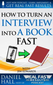 Title: How to Turn an Interview into a Book Fast (Real Fast Results, #9), Author: Daniel Hall