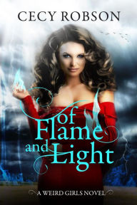 Title: Of Flame and Light (Weird Girls Flame Series #1), Author: Cecy Robson