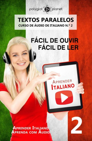 Aprender Italiano - Textos Paralelos Fácil de ouvir Fácil de ler CURSO DE ÁUDIO DE ITALIANO N.º 2 (Aprender Italiano Aprenda com Áudio)