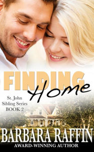 Title: Finding Home: St. John Sibling Series, Book 2, Author: Barbara Raffin
