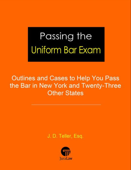 Passing the Uniform Bar Exam: Outlines and Cases to Help You Pass the Bar in New York and Twenty-Three Other States (Professional Examination Success Guides, #1)