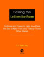 Passing the Uniform Bar Exam: Outlines and Cases to Help You Pass the Bar in New York and Twenty-Three Other States (Professional Examination Success Guides, #1)