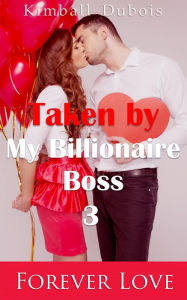 Title: Taken by My Billionaire Boss 3: Forever Love, Author: Kimball Dubois