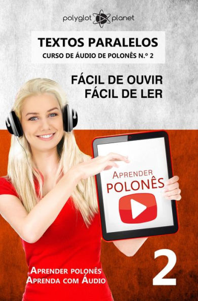 Aprender polonês Textos Paralelos Fácil de ouvir - Fácil de ler CURSO DE ÁUDIO DE POLONÊS N.º 2 (Aprender polonês Aprenda com Áudio)
