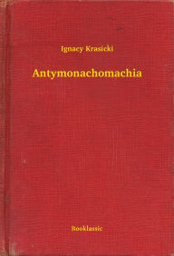 Title: Antymonachomachia, Author: Ignacy Krasicki