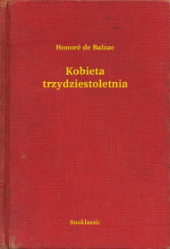 Title: Kobieta trzydziestoletnia, Author: Honore de Balzac