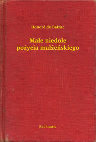 Title: Małe niedole pożycia małżeńskiego, Author: Honore de Balzac