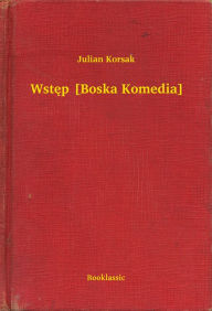 Title: Wstęp [Boska Komedia], Author: Julian Korsak