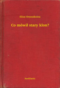 Title: Co mówił stary klon?, Author: Eliza Orzeszkowa